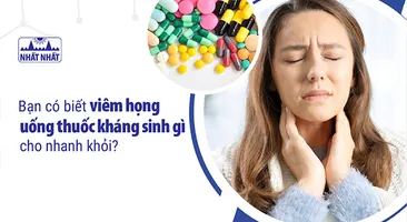 Bạn có biết viêm họng uống thuốc kháng sinh gì cho nhanh khỏi?
