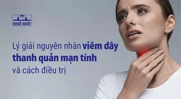 Lý giải nguyên nhân viêm dây thanh quản mạn tính và cách điều trị