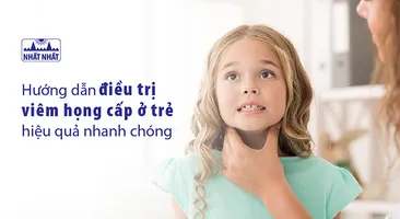 Hướng dẫn điều trị viêm họng cấp ở trẻ hiệu quả nhanh chóng
