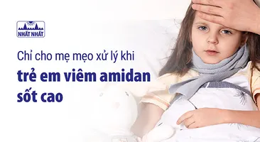 Chỉ cho mẹ mẹo xử lý khi trẻ em viêm amidan sốt cao