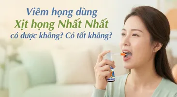 Viêm họng dùng Xịt họng Nhất Nhất có được không? Có tốt không?