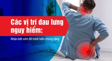 Các vị trí đau lưng nguy hiểm: Nhận biết sớm để tránh biến chứng nặng