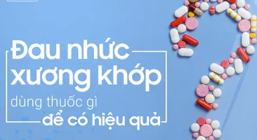 Đau nhức xương khớp dùng thuốc gì để có hiệu quả?