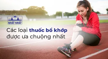 Review các loại thuốc bổ khớp được ưa chuộng nhất