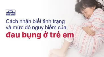 Cách nhận biết tình trạng và mức độ nguy hiểm của đau bụng ở trẻ em