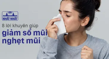 8 lời khuyên giúp giảm sổ mũi nghẹt mũi nhanh chóng
