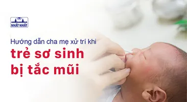 Hướng dẫn cha mẹ xử trí khi trẻ sơ sinh bị tắc mũi
