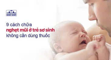 9 cách chữa nghẹt mũi ở trẻ sơ sinh không cần dùng thuốc