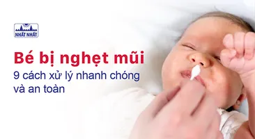 Bé bị nghẹt mũi – chi tiết 9 cách xử lý nhanh chóng và an toàn