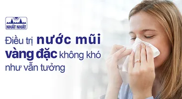 Điều trị nước mũi vàng đặc không khó như vẫn tưởng!