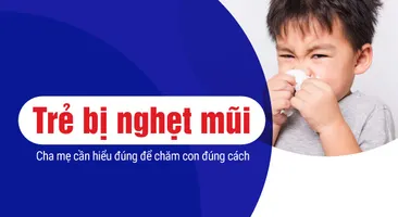 Trẻ bị nghẹt mũi: Cha mẹ cần hiểu đúng để chăm con đúng cách