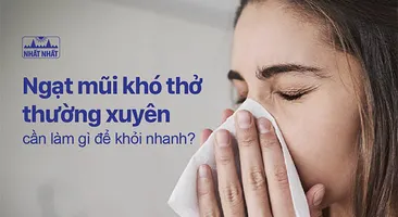 Ngạt mũi khó thở thường xuyên cần làm gì để khỏi nhanh?
