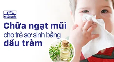 Chữa ngạt mũi cho trẻ sơ sinh bằng dầu tràm: Không nên lạm dụng!