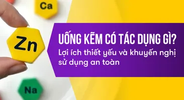 Uống kẽm có tác dụng gì? Lợi ích thiết yếu và khuyến nghị sử dụng
