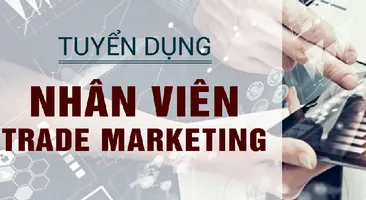 Tuyển dụng Chuyên viên Trade Marketing (khu vực phía Nam)