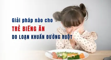 Giải pháp nào cho trẻ biếng ăn do loạn khuẩn đường ruột?