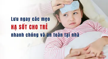Lưu ngay các mẹo hạ sốt cho trẻ nhanh chóng và an toàn tại nhà