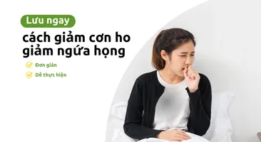 Lưu ngay cách giảm cơn ho, giảm ngứa họng đơn giản, dễ thực hiện