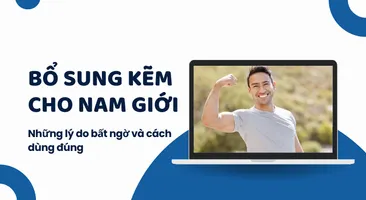 Bổ sung kẽm cho nam giới: Những lý do bất ngờ và cách dùng đúng