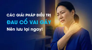 Các giải pháp điều trị đau cổ vai gáy: Nên lưu lại ngay!