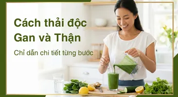 Cách thải độc gan và thận - chỉ dẫn chi tiết từng bước