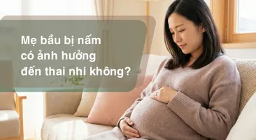 Tư vấn: Mẹ bầu bị nấm có ảnh hưởng đến thai nhi không?