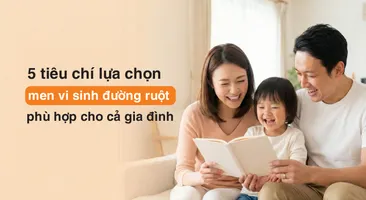 5 tiêu chí lựa chọn men vi sinh đường ruột phù hợp cho cả gia đình