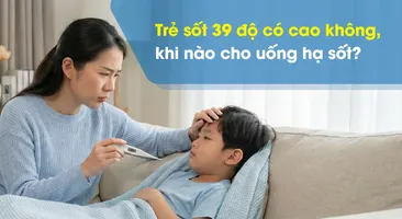 Trẻ sốt 39 độ có cao không, khi nào cho uống hạ sốt?