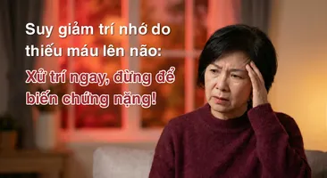 Suy giảm trí nhớ do thiếu máu lên não: Xử trí ngay, đừng để biến chứng nặng!