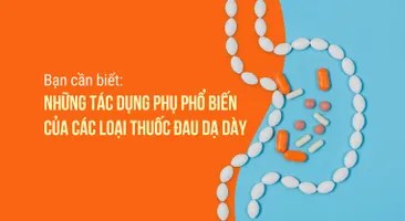 Bạn cần biết: Những tác dụng phụ phổ biến của các loại thuốc đau dạ dày