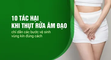 10 tác hại khi thụt rửa âm đạo – chỉ dẫn các bước vệ sinh vùng kín đúng cách