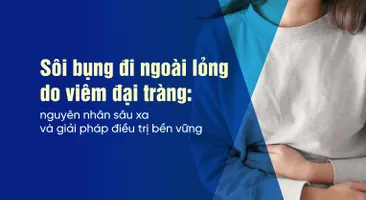Sôi bụng đi ngoài lỏng do viêm đại tràng: nguyên nhân sâu xa và giải pháp điều trị bền vững