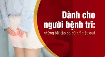 Dành cho người bệnh trĩ: những bài tập co búi trĩ hiệu quả