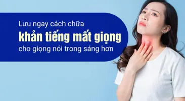 Lưu ngay cách chữa khản tiếng mất giọng - cho giọng nói trong sáng hơn