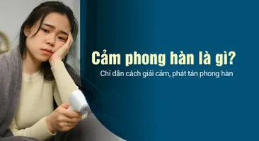 Cảm phong hàn là gì? Chỉ dẫn cách giải cảm, phát tán phong hàn
