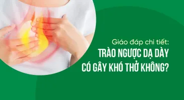 Giáo đáp chi tiết: Trào ngược dạ dày có gây khó thở không?