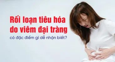 Giải đáp: Rối loạn tiêu hóa do viêm đại tràng có đặc điểm gì dễ nhận biết?