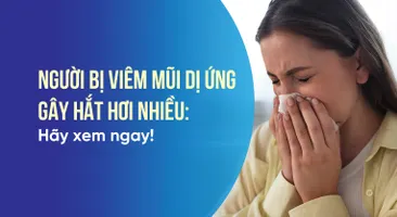 Người bị viêm mũi dị ứng gây hắt hơi nhiều: Hãy xem ngay!