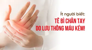 Ít người biết: Tê bì chân tay do lưu thông máu kém!