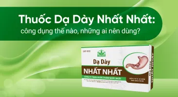 Thuốc Dạ Dày Nhất Nhất: công dụng thế nào, những ai nên dùng?