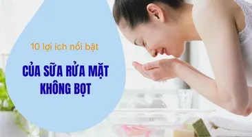 10 lợi ích nổi bật của sữa rửa mặt không bọt