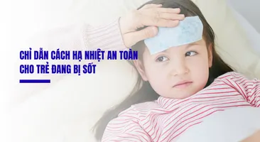 Chỉ dẫn cách hạ nhiệt an toàn cho trẻ đang bị sốt