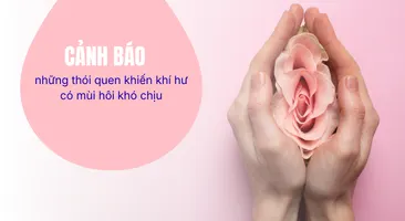 Cảnh báo những thói quen khiến khí hư có mùi hôi khó chịu