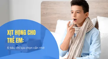 Xịt họng cho trẻ em: 6 tiêu chí lựa chọn cần nhớ