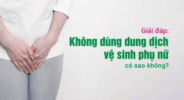 Giải đáp: Không dùng dung dịch vệ sinh phụ nữ có sao không?