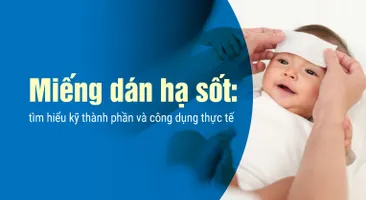 Miếng dán hạ sốt: tìm hiểu kỹ thành phần và công dụng thực tế