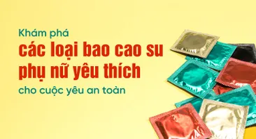 Khám phá các loại bao cao su phụ nữ yêu thích cho cuộc yêu an toàn