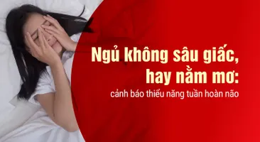 Ngủ không sâu giấc, hay nằm mơ: cảnh báo thiểu năng tuần hoàn não