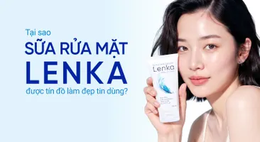 Tại sao sữa rửa mặt Lenka được tín đồ làm đẹp tin dùng?