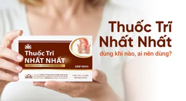 Thuốc Trĩ Nhất Nhất - dùng khi nào, ai nên dùng?